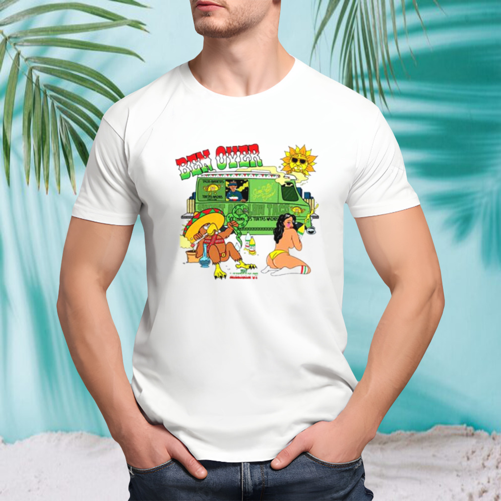 That mexican ot ben over shirt