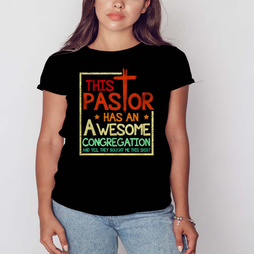 This Pastor has an Awesome Congregation and Yes they bought me this shirt shirt 2 Women's tshirt