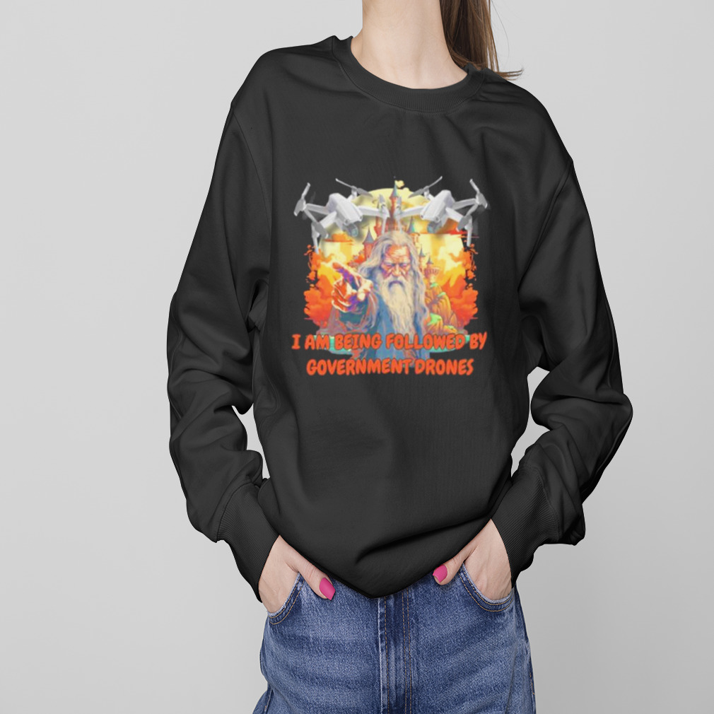 Wizard I am being followed by government drones shirt 4 Sweaters