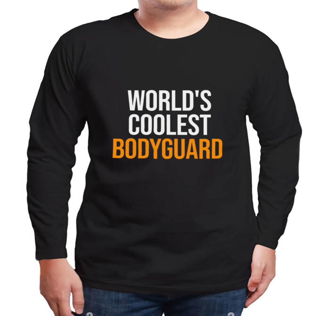 World’s Coolest Bodyguard shirt 3 Longsleeve tshirt