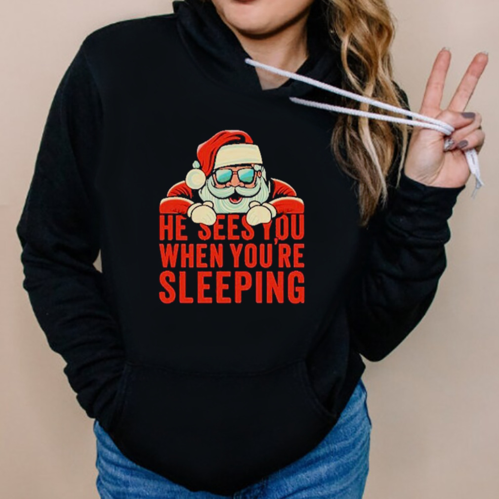 He sees you when you’re sleeping Santa Christmas shirt 5 Hoodies