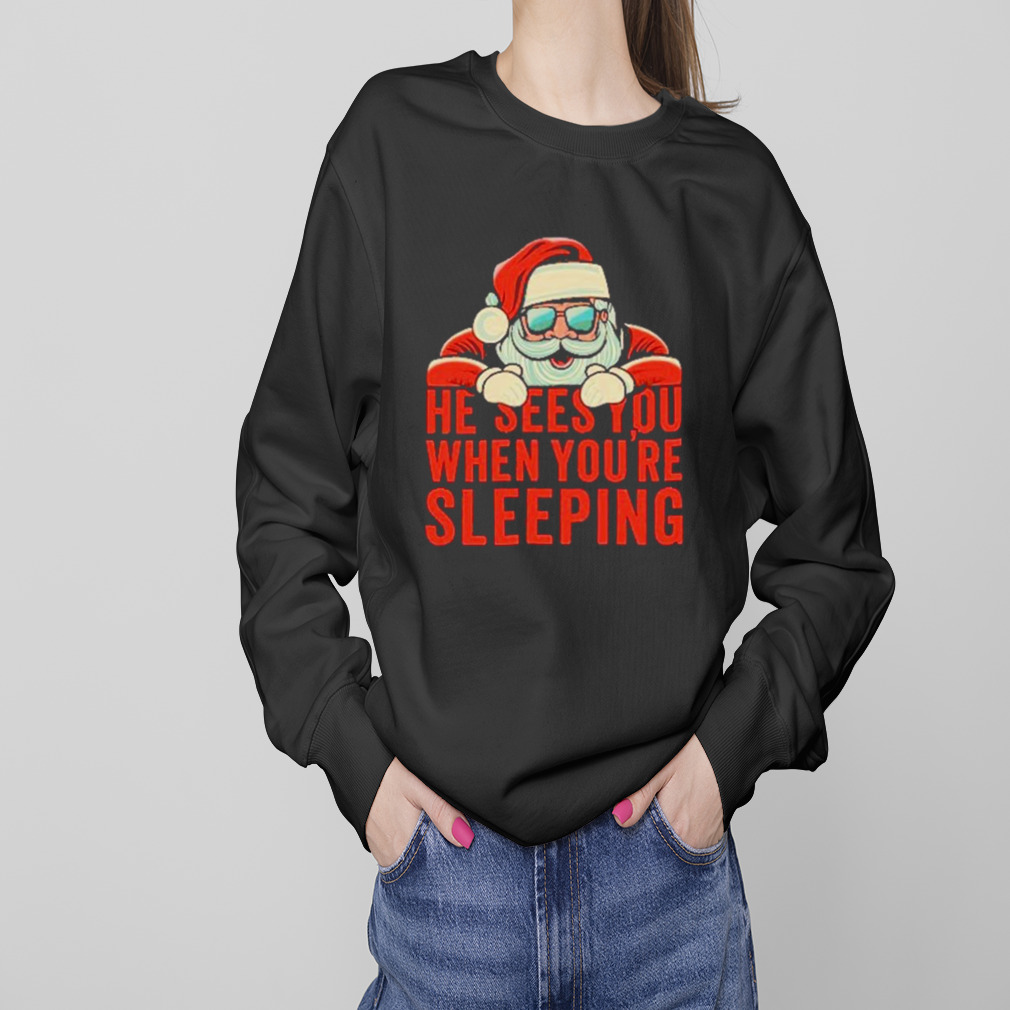 He sees you when you’re sleeping Santa Christmas shirt 4 Sweaters