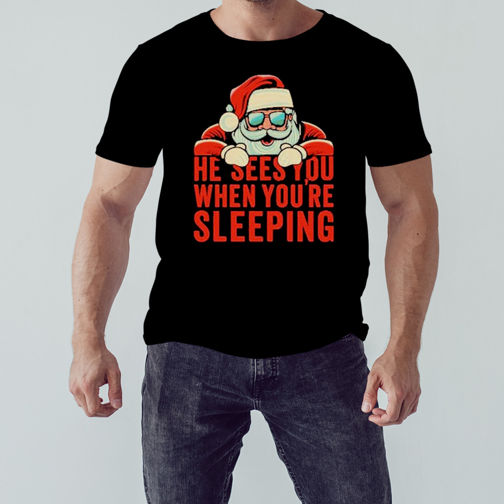 He sees you when you’re sleeping Santa Christmas shirt 1 Unisex tshirt