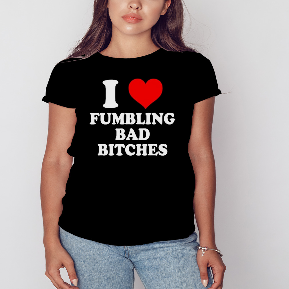 I heart fumbling bad bitches shirt 2 Women's tshirt