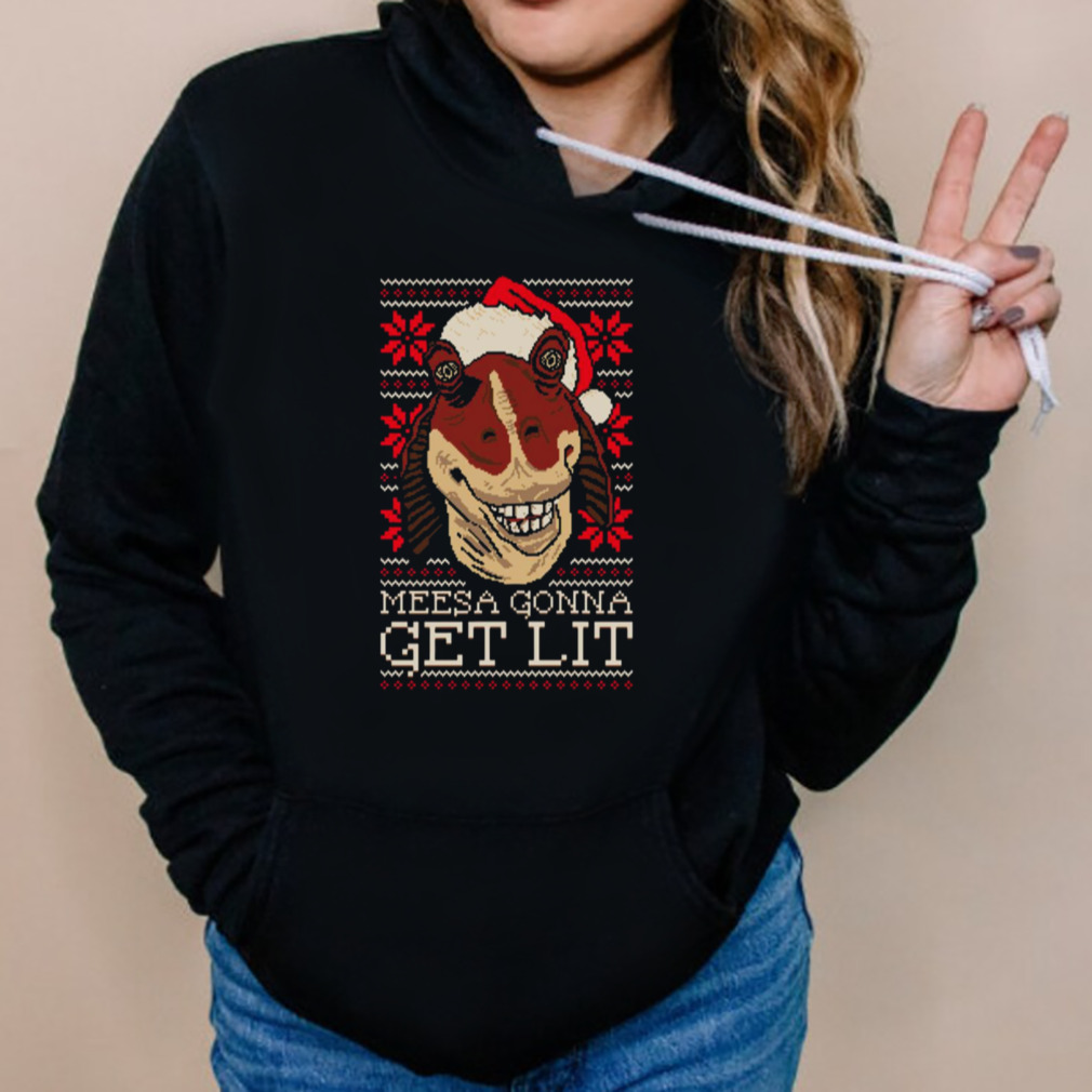 Meesa Gonna Get Lit Merry Christmas shirt 5 Hoodies