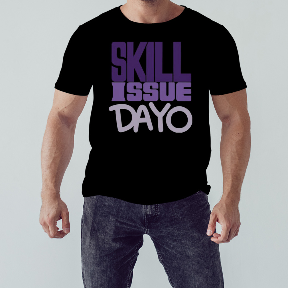 Skill Issue Dayo Shirt 1 Unisex tshirt