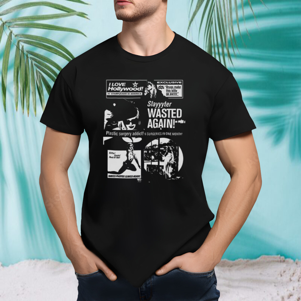 Slayyyter tabloid slayyyter wasted again I love hollywood art t-shirt
