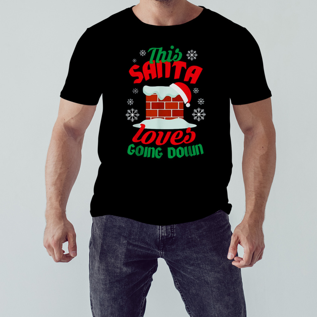 This Santa loves going down shirt