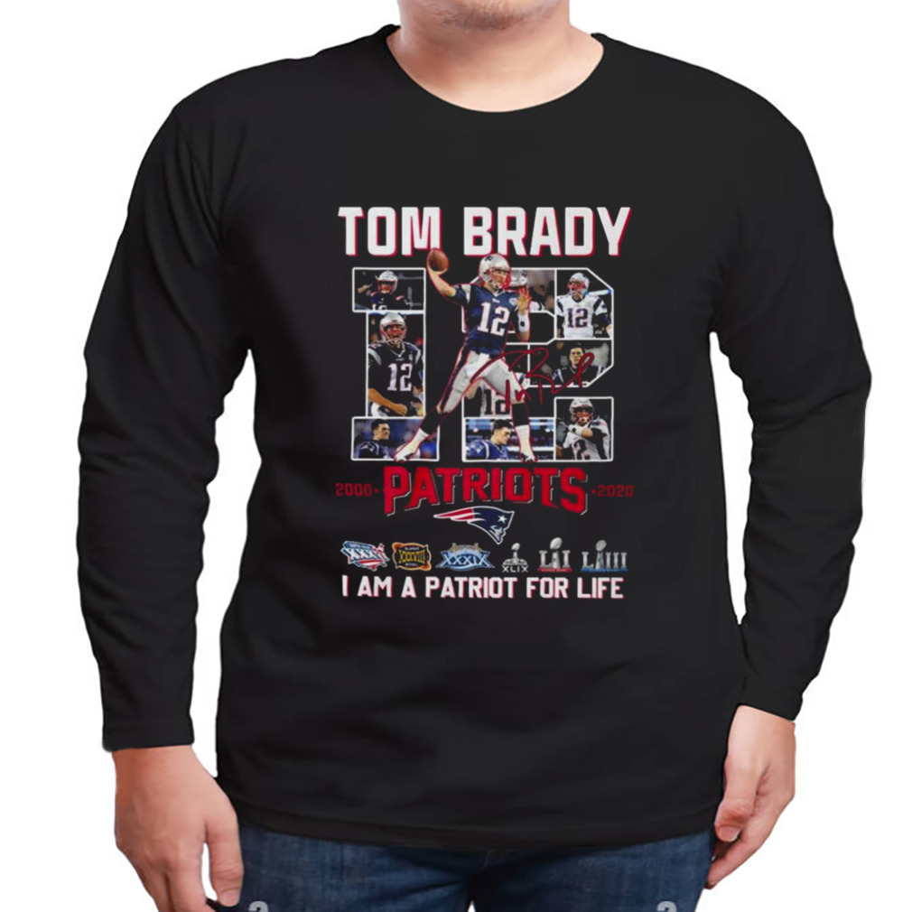 Tom Brady 12 Patriots I am a patriot for life signature photo t-shirt 3 Longsleeve tshirt
