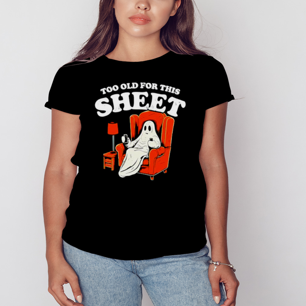 Too old for this sheet Boo Halloween shirt 2 Women's tshirt