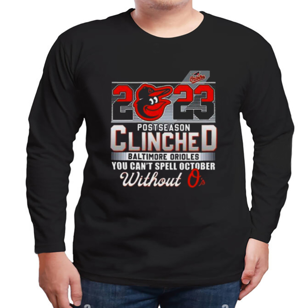 Baltimore Orioles 2023 Postseason Clinched You Can’t Spell October WIthout O’s shirt 3 Longsleeve tshirt