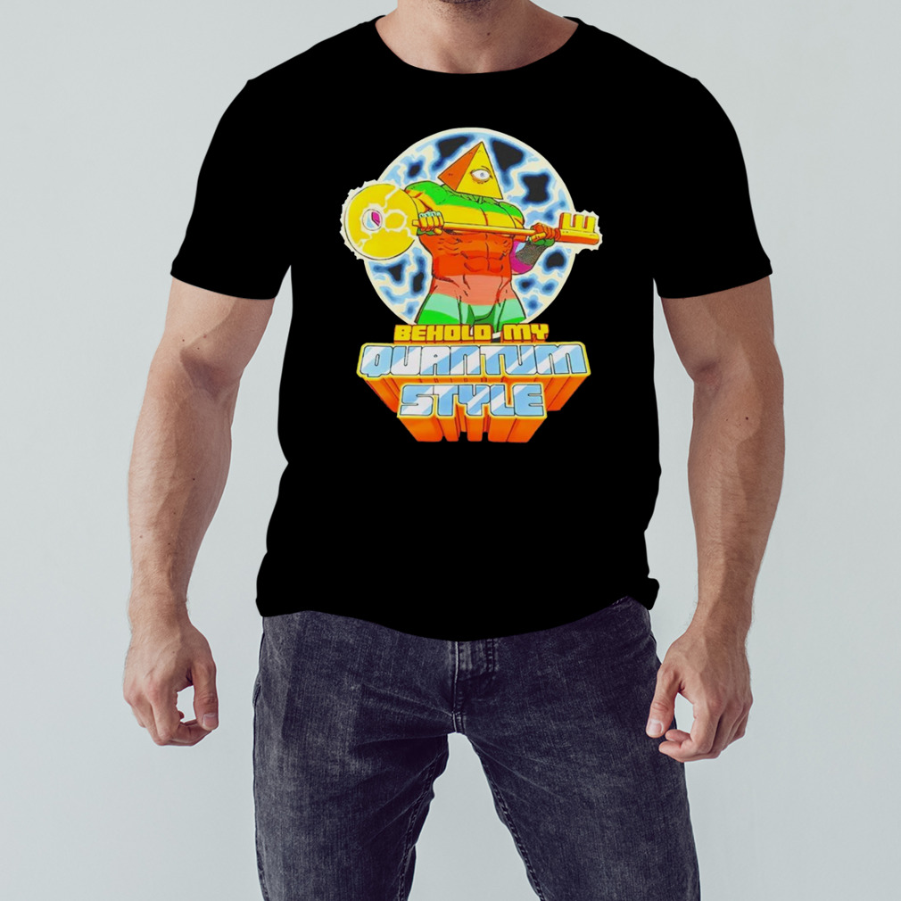 Behold my quantum style shirt 1 Unisex tshirt
