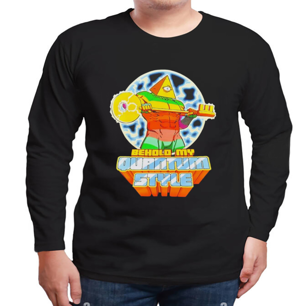 Behold my quantum style shirt 3 Longsleeve tshirt