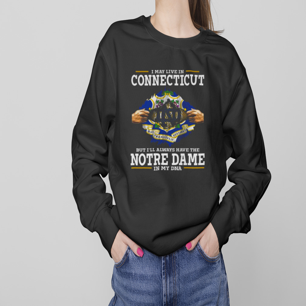 I May Live In Connecticut But I’ll Always Have The Notre Dame Fighting Irish In My DNA 2023 shirt 4 Sweaters