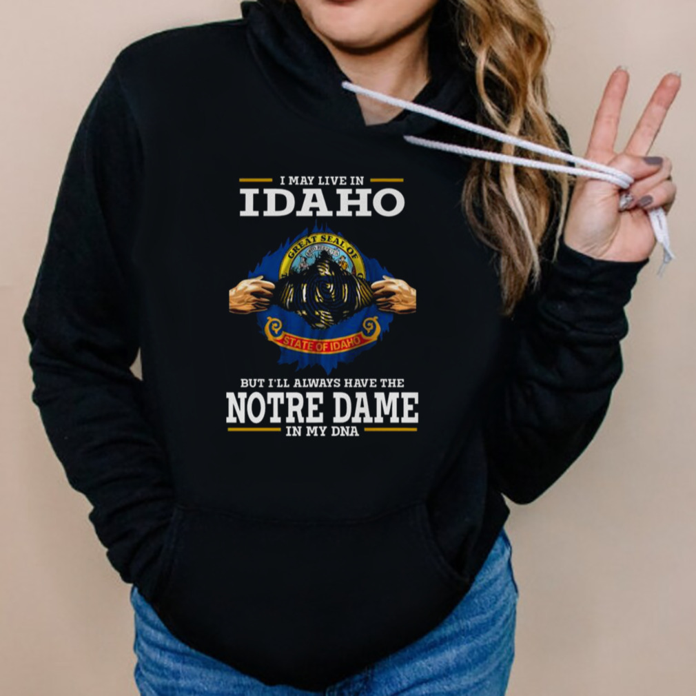 I May Live In Idaho But I’ll Always Have The Notre Dame Fighting Irish In My DNA 2023 shirt 5 Hoodies