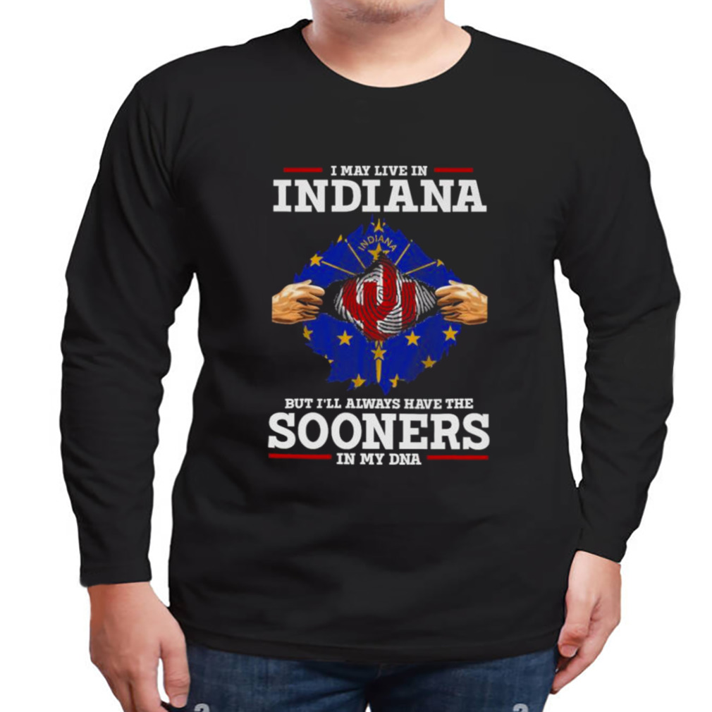 I May Live In Indiana But I’ll Always Have The Oklahoma Sooners In My DNA 2023 shirt 3 Longsleeve tshirt