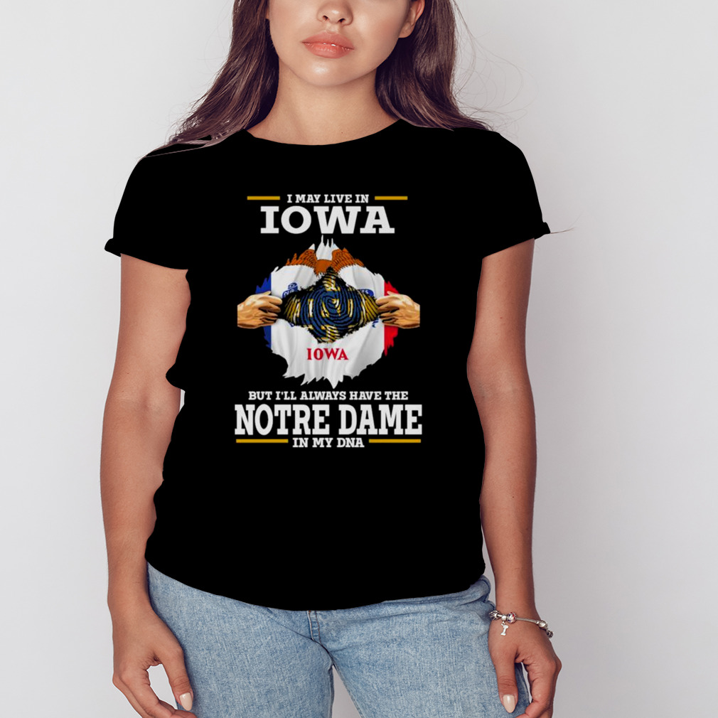 I May Live In Iowa But I’ll Always Have The Notre Dame Fighting Irish In My DNA 2023 shirt 2 Women's tshirt