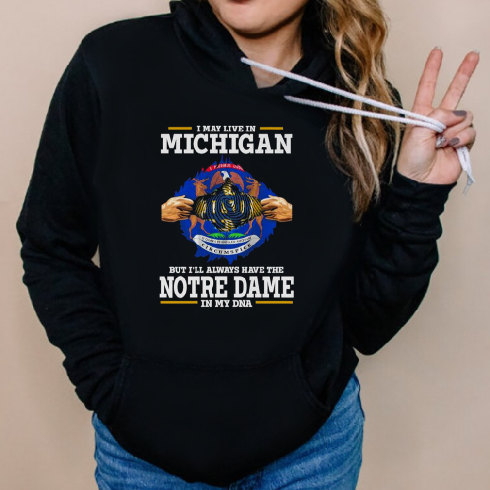 I May Live In Michigan But I’ll Always Have The Notre Dame Fighting Irish In My DNA 2023 shirt 5 Hoodies