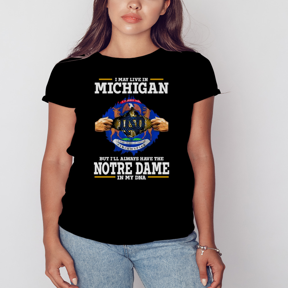 I May Live In Michigan But I’ll Always Have The Notre Dame Fighting Irish In My DNA 2023 shirt 2 Women's tshirt
