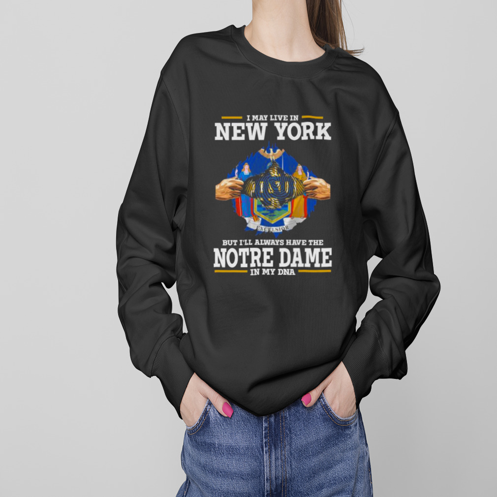 I May Live In New York But I’ll Always Have The Notre Dame Fighting Irish In My DNA 2023 shirt 4 Sweaters