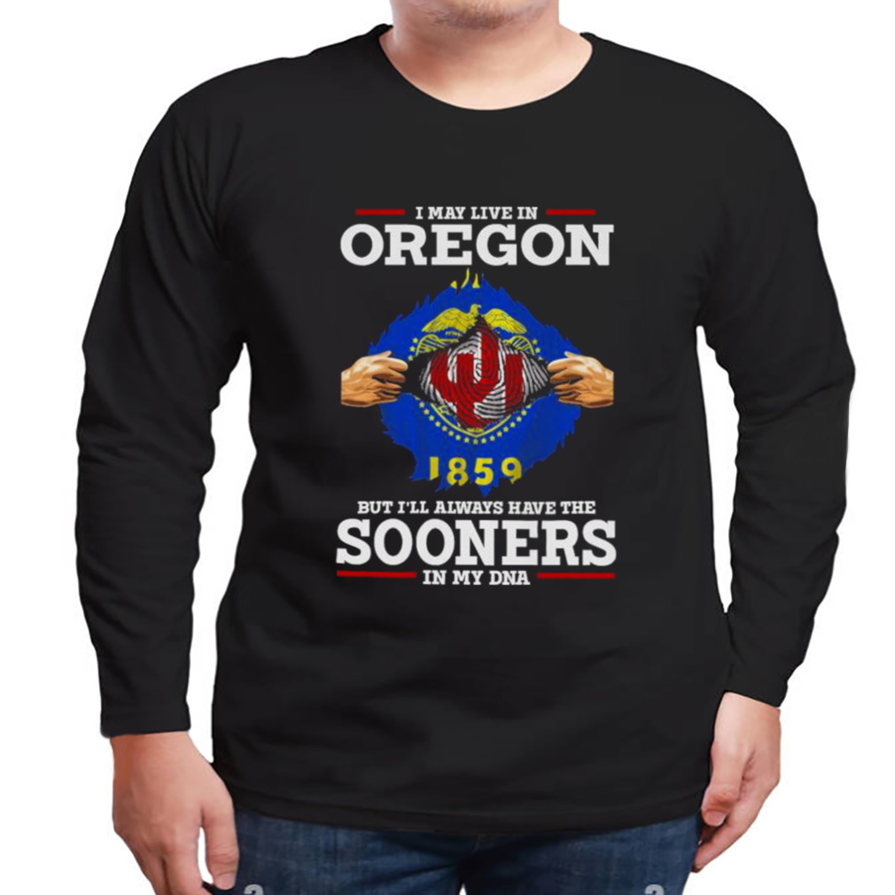 I May Live In Oregon But I’ll Always Have The Oklahoma Sooners In My DNA 2023 shirt 3 Longsleeve tshirt