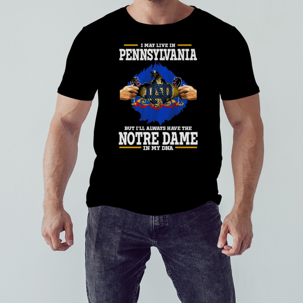 I May Live In Pennsylvania But I’ll Always Have The Notre Dame Fighting Irish In My DNA 2023 shirt 1 Unisex tshirt