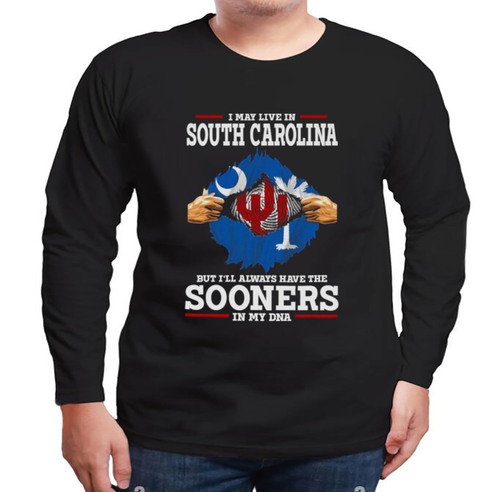 I May Live In South Carolina But I’ll Always Have The Oklahoma Sooners In My DNA 2023 shirt 3 Longsleeve tshirt