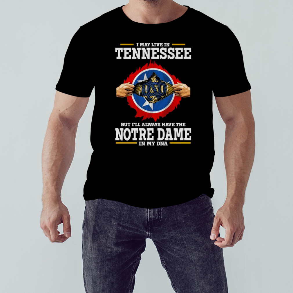 I May Live In Tennessee But I’ll Always Have The Notre Dame Fighting Irish In My DNA 2023 shirt 1 Unisex tshirt