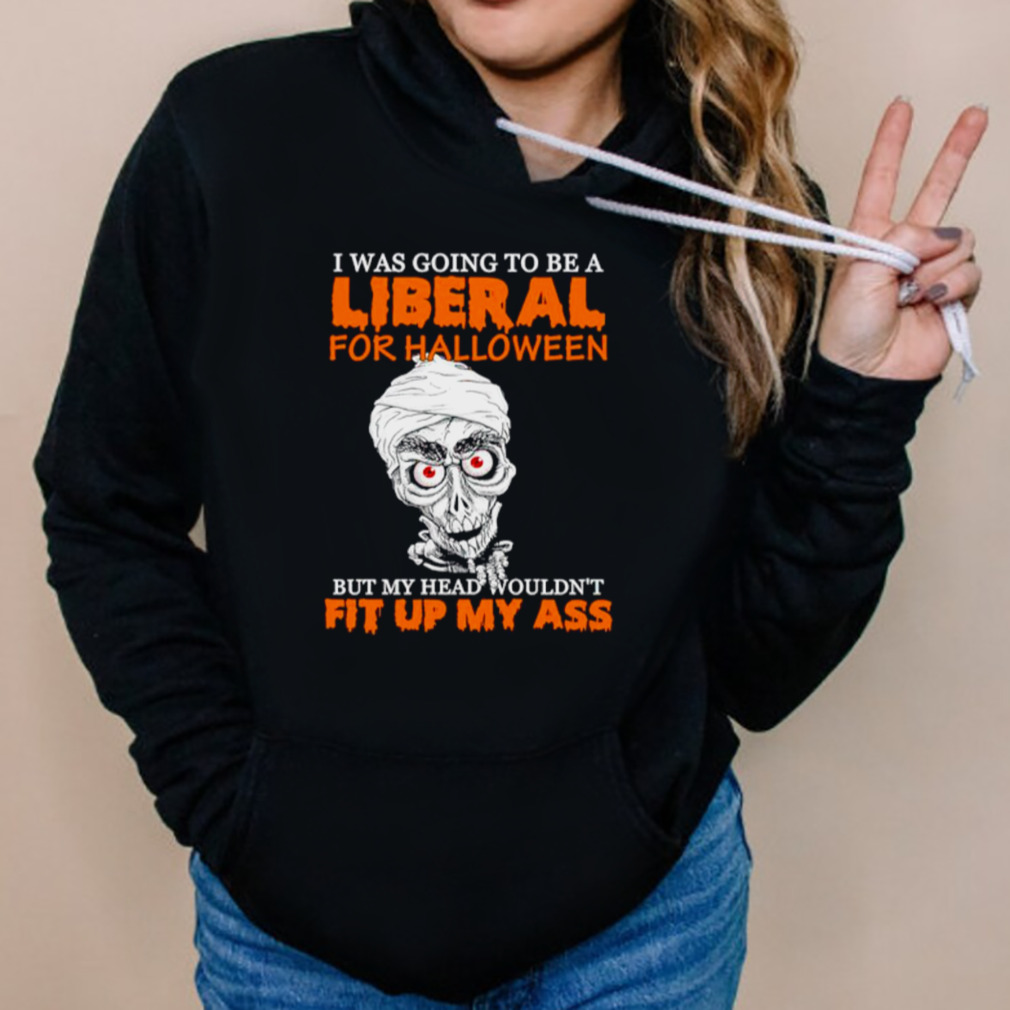 Jeff Dunham I was going to be a liberal for Halloween but my head wouldn’t fit up my ass shirt 5 Hoodies