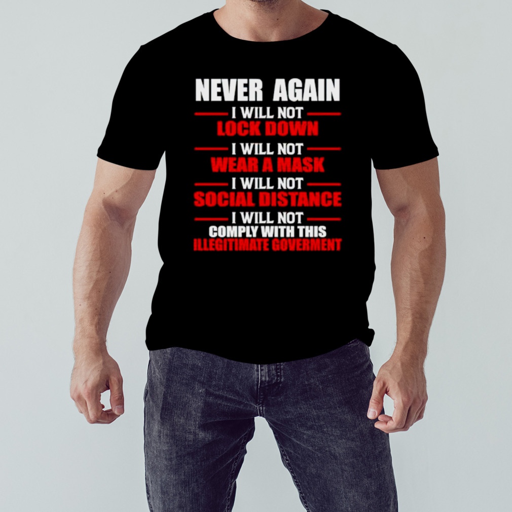 Never again i will not comply with this illegitimate government shirt