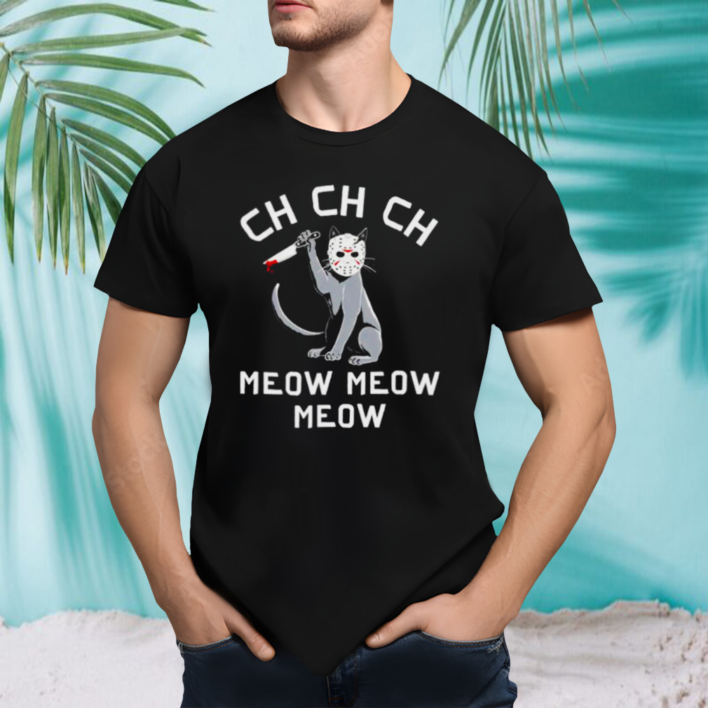 Ch ch ch meow meow meow jason voorhees shirt