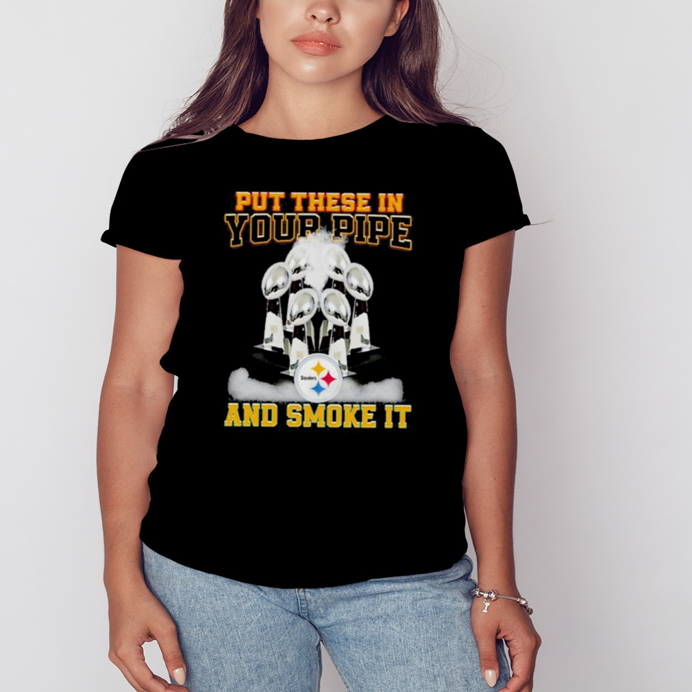 Put These In Your Pipe And Smoke It Pittsburgh Steelers Shirt