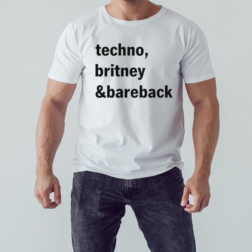 Techno britney and bareback shirt