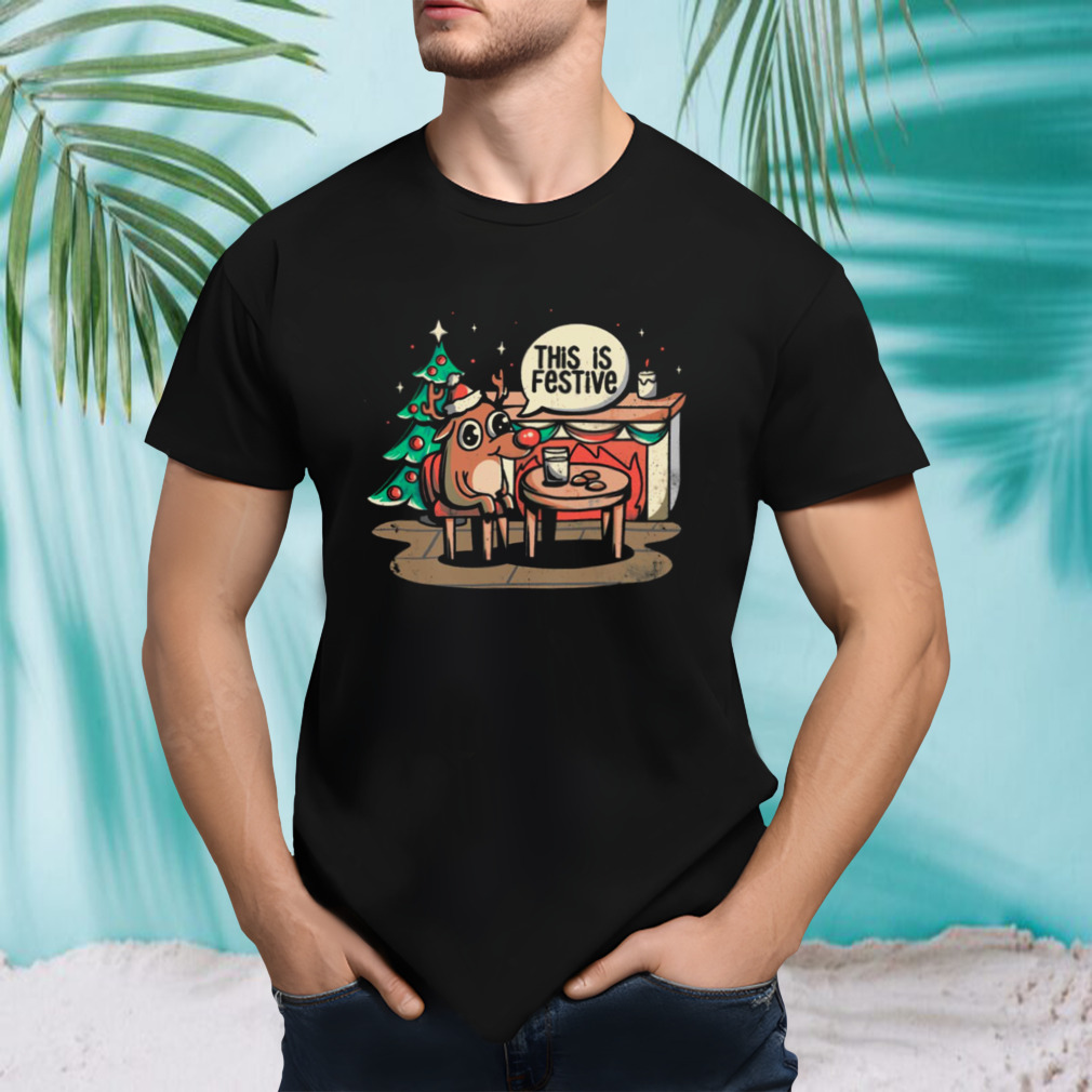 This Is Festive Funny Meme Christmas shirt