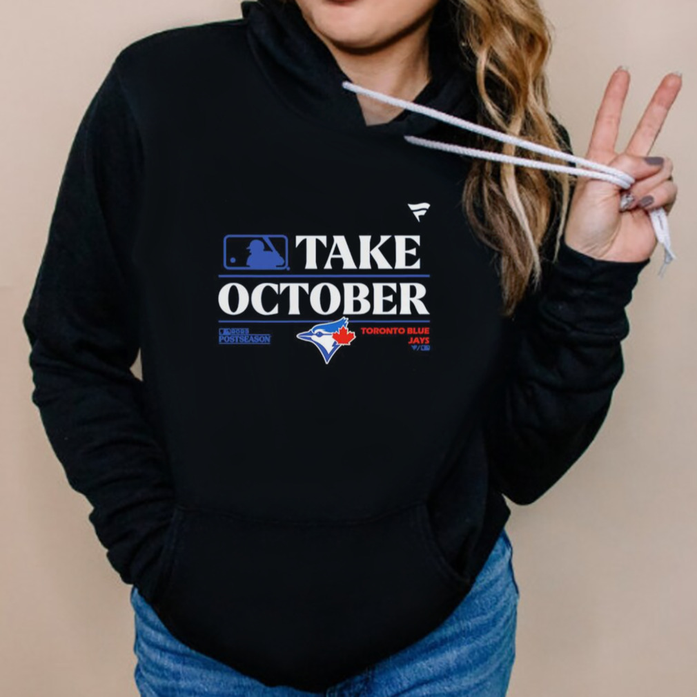 Official The Blue Jays Take October Postseason 2023 T-Shirt, hoodie,  sweater and long sleeve