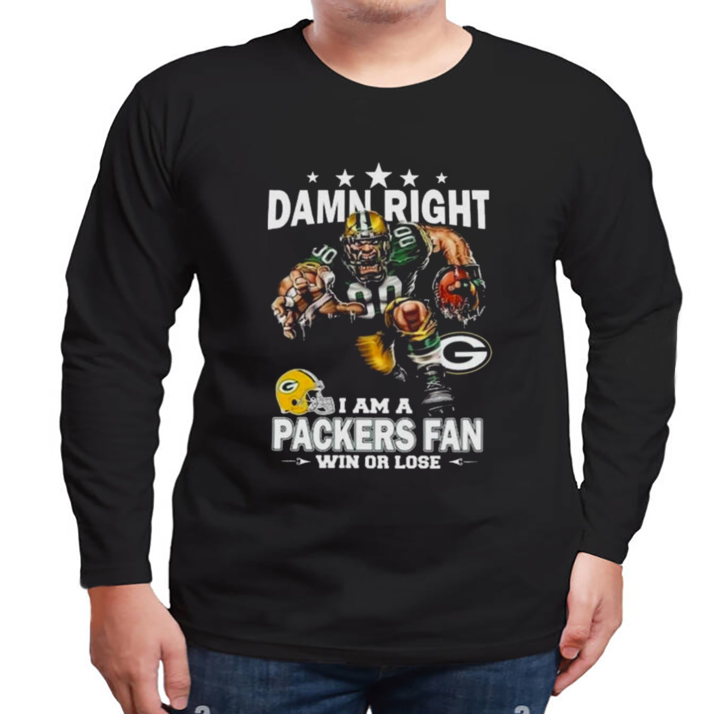 Damn Right I Am A Green Bay Packers Mascot Fan Win Or Lose T-Shirt 3 Longsleeve tshirt