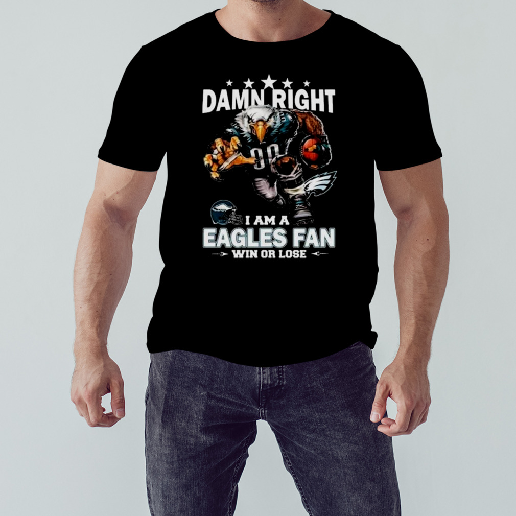 Damn Right I Am A Philadelphia Eagles Mascot Fan Win Or Lose T-Shirt 1 Unisex tshirt