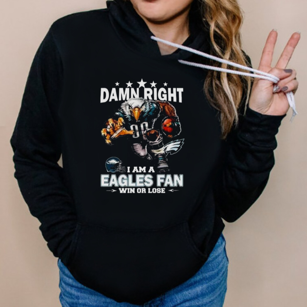 Damn Right I Am A Philadelphia Eagles Mascot Fan Win Or Lose T-Shirt 5 Hoodies