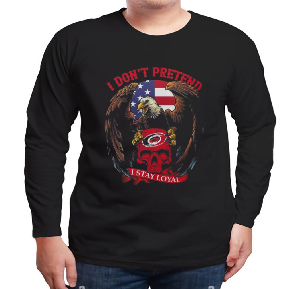 Eagles Carolina Hurricanes Skull I Don't Pretend I Stay Loyal shirt,  hoodie, sweater, long sleeve and tank top