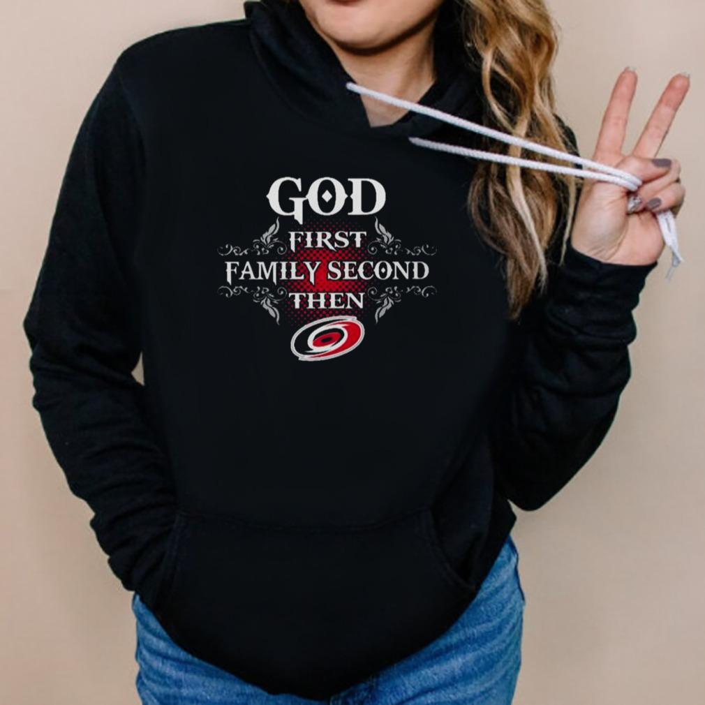 God First Family Second Then Carolina Hurricanes 2023 shirt 5 Hoodies