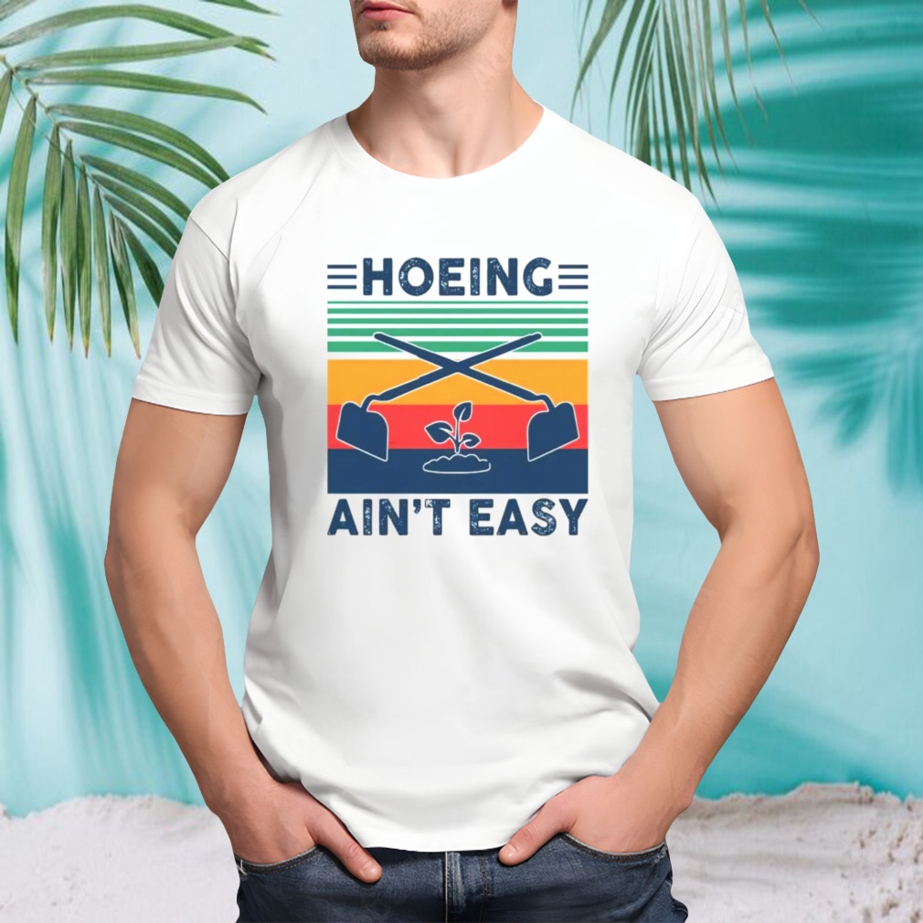 Hoeing ain’t easy vintage shirt