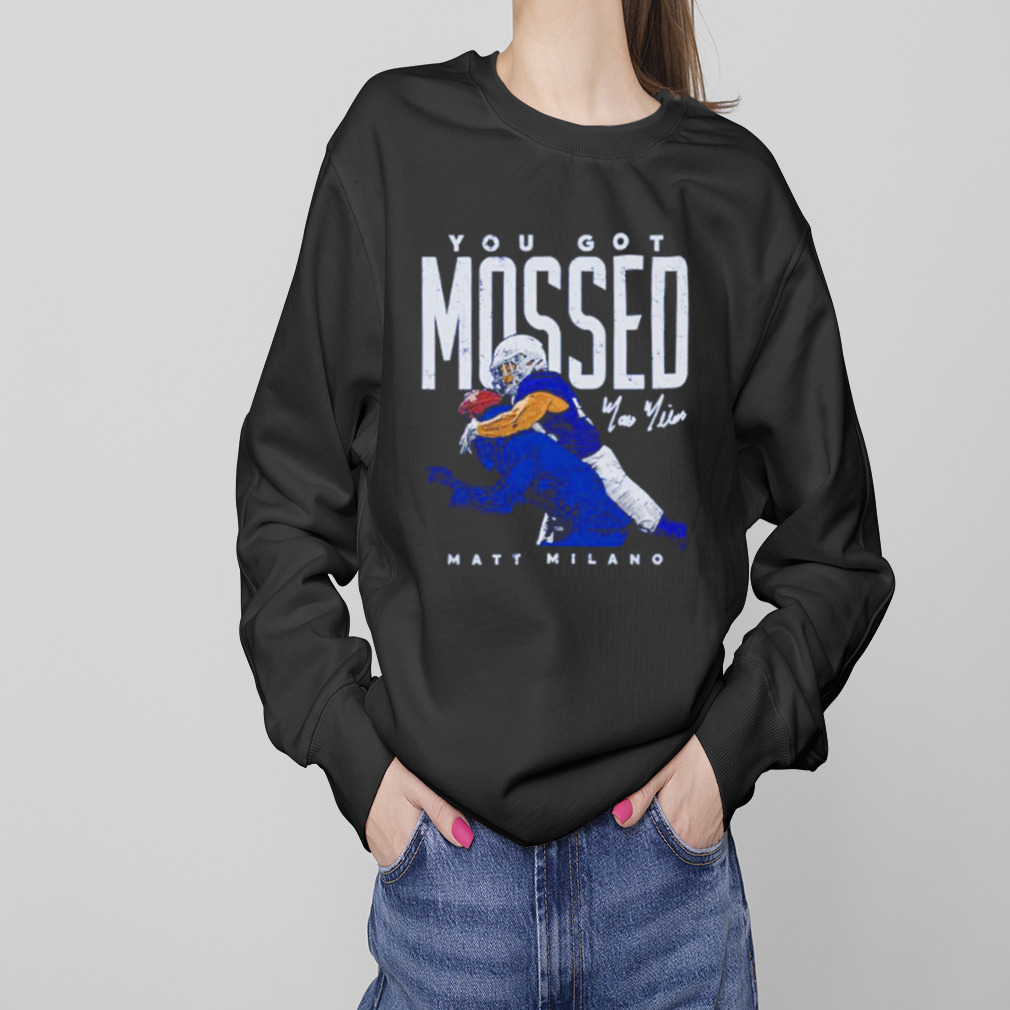 Matt Milano Buffalo you got Mossed football shirt - Guineashirt Premium ™  LLC