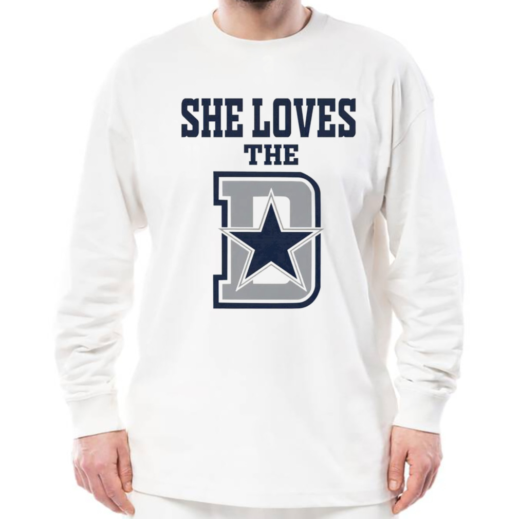 She loves the Dallas Cowboys shirt 3 Longsleeve shirt