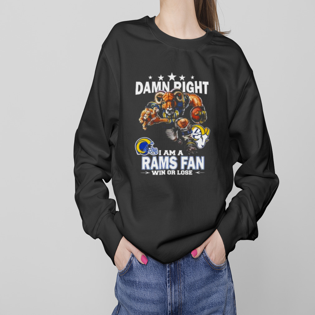 Damn Right I Am A Los Angeles Rams Fan Win Or Lose Shirt