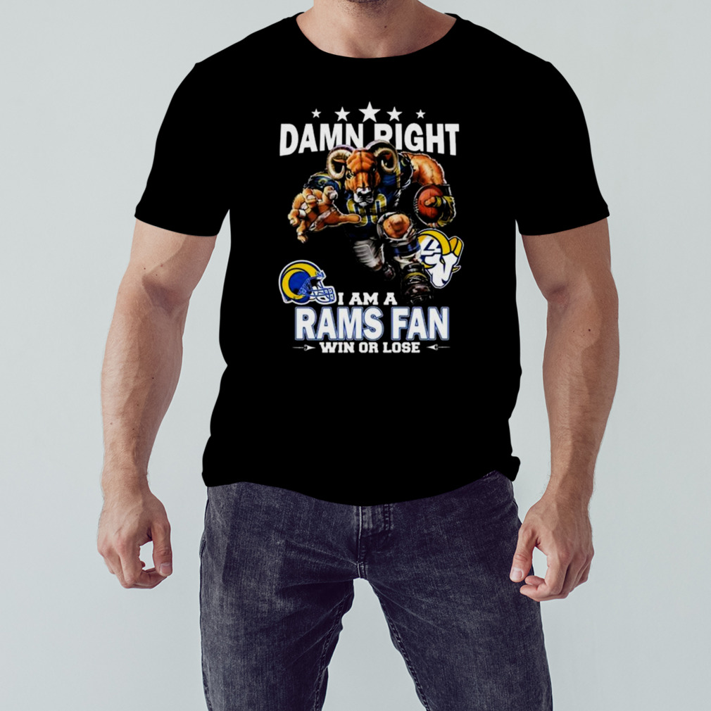 Damn Right I Am A Los Angeles Rams Fan Win Or Lose Shirt