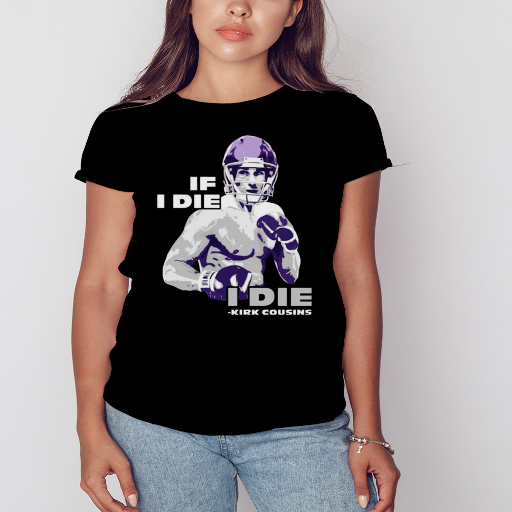 Kirk Cousins Shirt Kirk Cousins If I Die I Die T-shirt Kirk Cousins Unisex  T-shirt - Tailor-made T-shirts - AliExpress