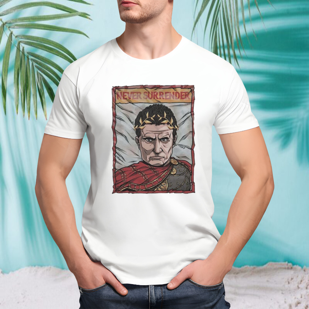 Julius Caesar never surrender shirt
