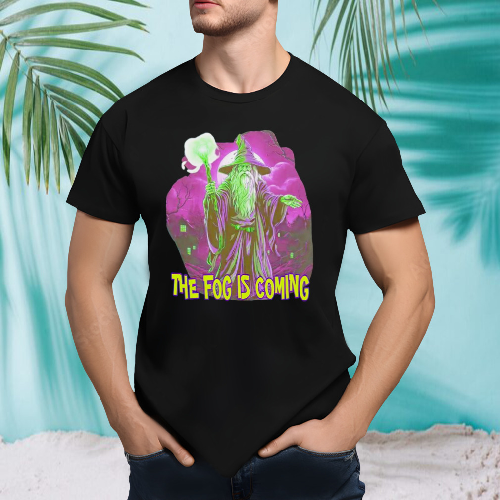 Wizard the fog is coming shirt