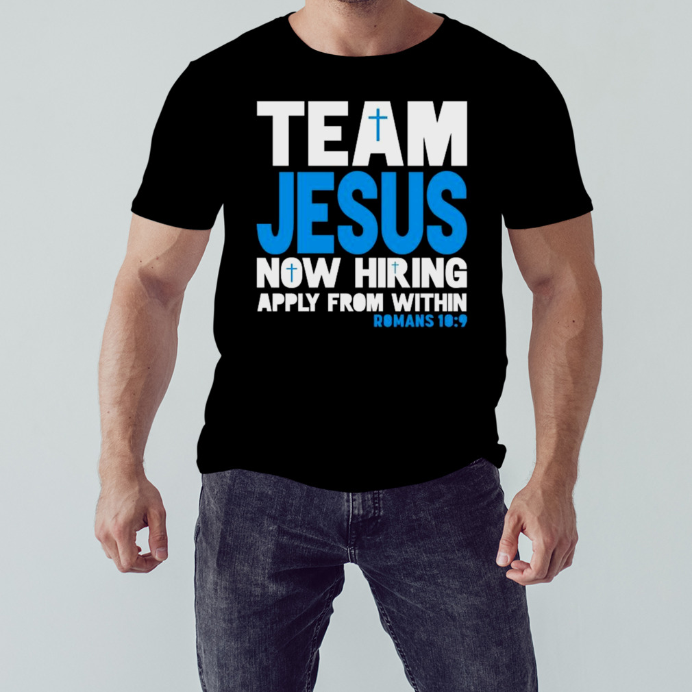 Team Jesus now hiring apply from within romans 10 9 shirt 9e67d3 0