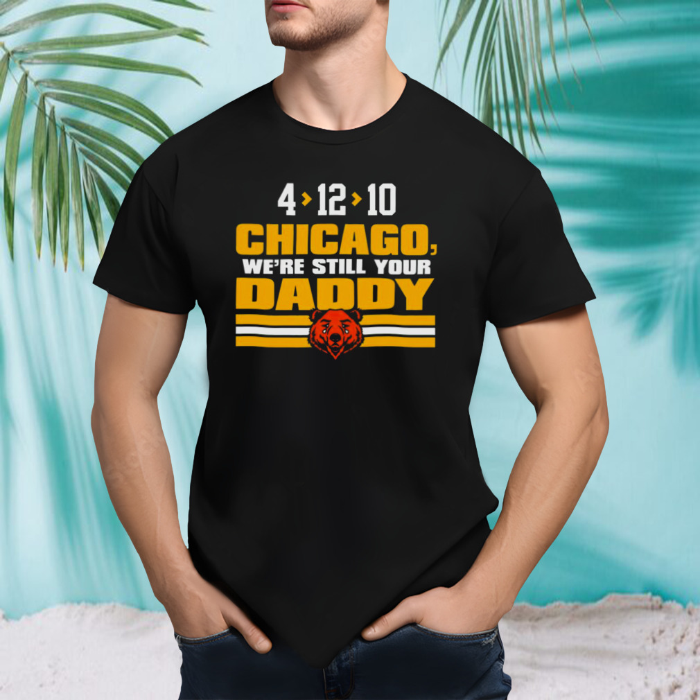 Green Bay Packers 4 12 10 Chicago we’re still your daddy shirt